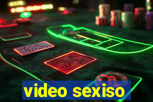 video sexiso